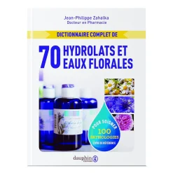 Dictionnaire complet des hydrolats et eaux florales